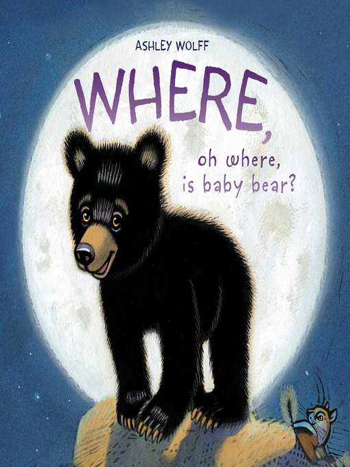 Title details for Where, Oh Where, Is Baby Bear? by Ashley Wolff - Wait list